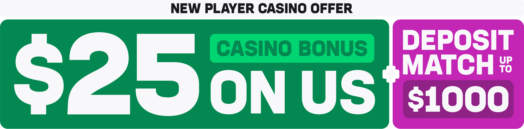 $25 Casino Bonus On Us + Deposit Match Up To $1000