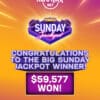 big sunday jackpot $.20 to $59K