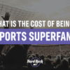 Cost of Being A SuperFan