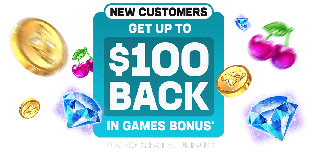 New Customers get up to $100 back in games bonus