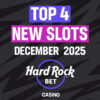 top 4 new slots in december 2025 hard rock bet