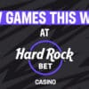 New Games This Week at Hard Rock Bet