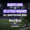 Barcelona vs Atletico Madrid Champions League Odds