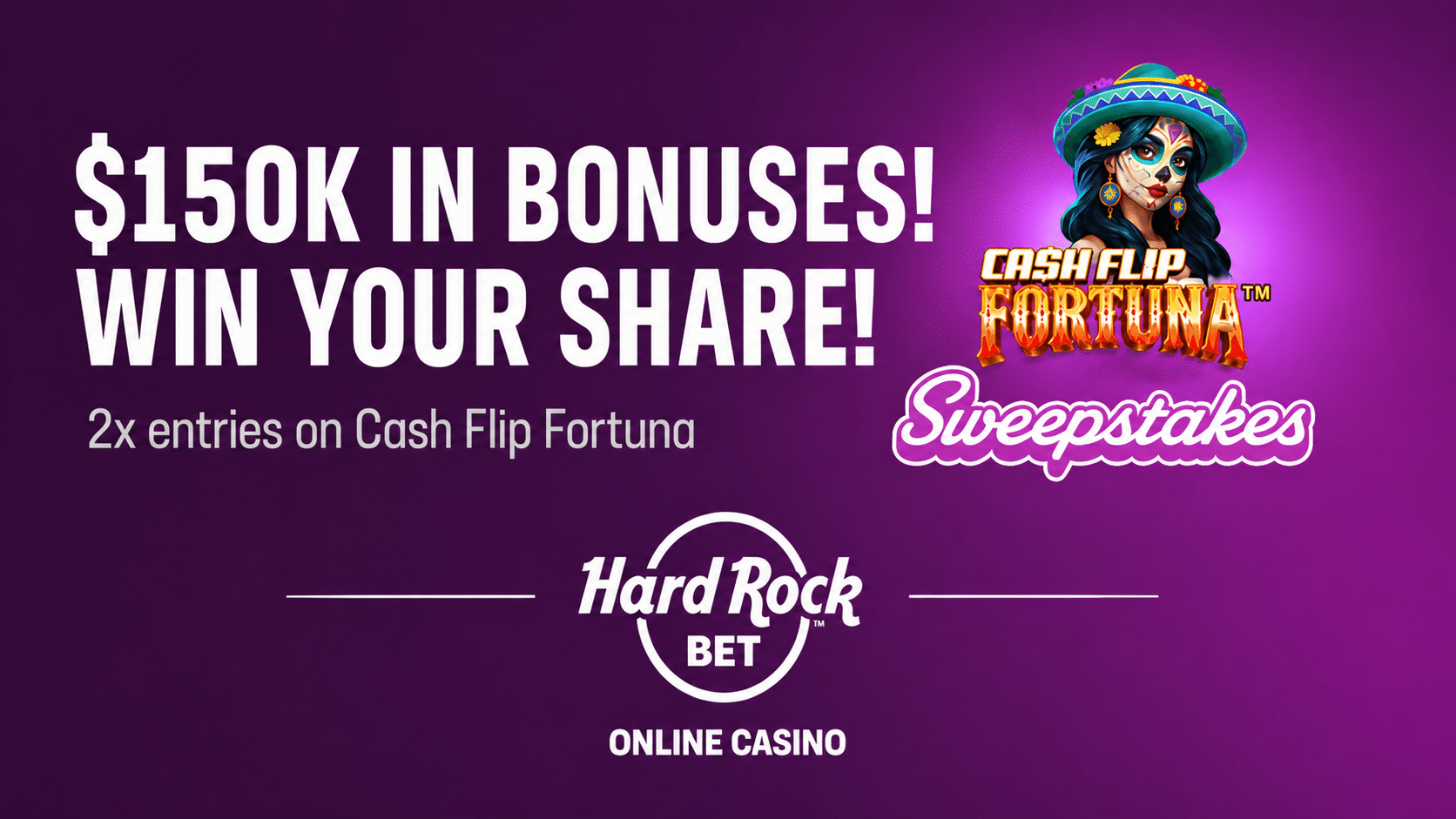 Win your share of $150k in bonuses in this sweepstakes. Get 2x entries on Cash Flip Fortuna