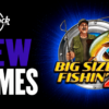 New games include Big Size Fishin' 2