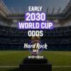 early 2030 world cup odds hard rock bet
