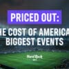 Priced Out: The Cost of America's Biggest Events