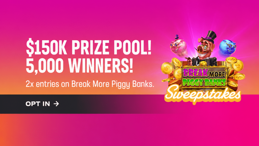 $150K prize pool! 5,000 winners! 2x entries on Break More Piggy Banks. Opt in
