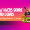 3,500 winners score a casino bonus. Spin Break More Piggy Banks for 2x entries