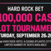 Hard Rock Bet $100K Cash Slot Tournament. Saturday, September 26, 2026 @ Hard Rock Hotel and Casino Atlantic City. Limited number of seats available!