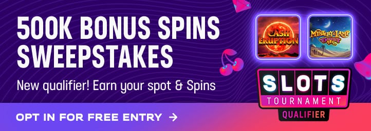 500K bonus spins sweepstakes. New qualifier! Earn your spot and Spins. Opt in for free entry